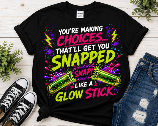 You're Making Choices That'll Get You Snapped Like a Glow Stick
