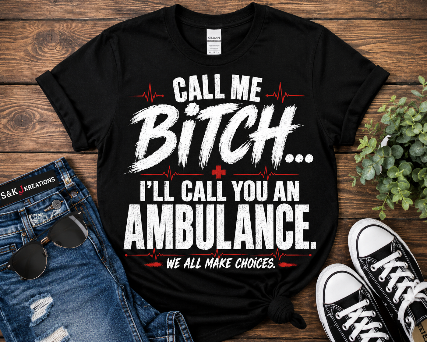 Call Me Bitch... I'll Call You an Ambulance |Bold Statement Shirt |