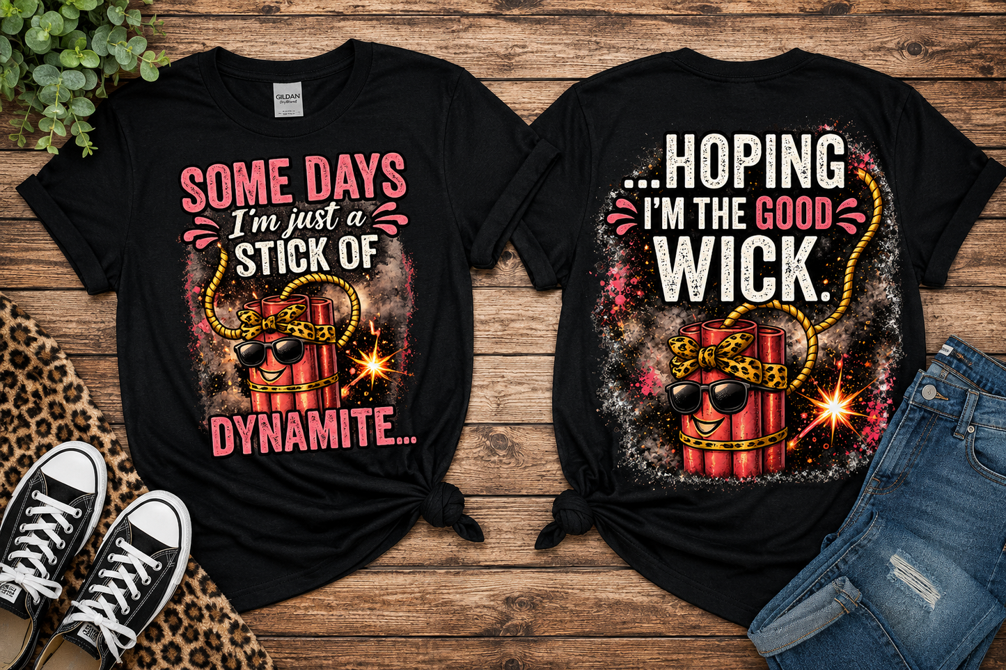 Some Days I'm Just a Stick of Dynamite | Funny Front & Back Graphic T-Shirt